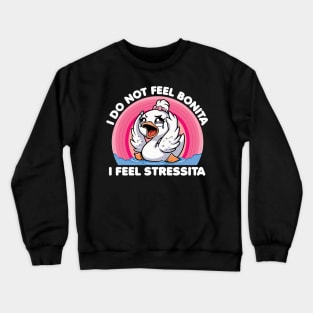 I Do Not Feel Bonita I Feel Stressita Crewneck Sweatshirt